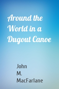 Around the World in a Dugout Canoe