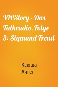 VIPStory - Das Talkradio, Folge 3: Sigmund Freud