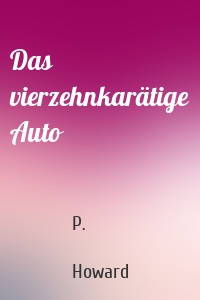 Das vierzehnkarätige Auto