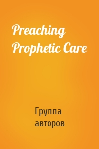 Preaching Prophetic Care