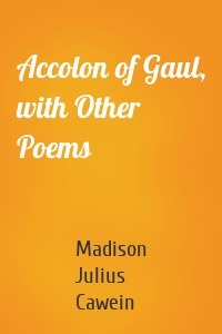 Accolon of Gaul, with Other Poems