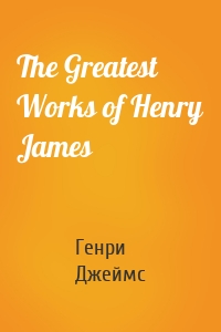 The Greatest Works of Henry James
