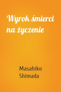 Wyrok śmierci na życzenie