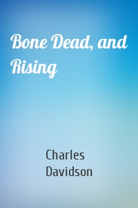 Bone Dead, and Rising