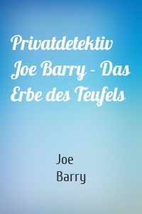 Privatdetektiv Joe Barry - Das Erbe des Teufels