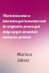 Wartościowanie w internetowych komentarzach do artykułów prasowych dotyczących stosunków niemiecko-polskich