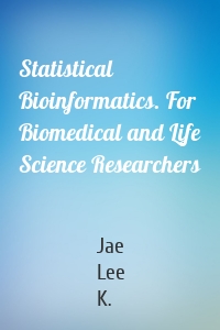 Statistical Bioinformatics. For Biomedical and Life Science Researchers