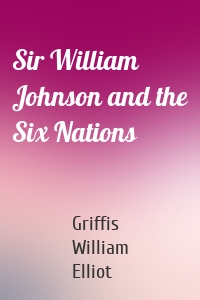 Sir William Johnson and the Six Nations