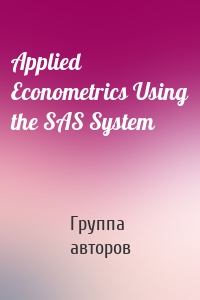 Applied Econometrics Using the SAS System