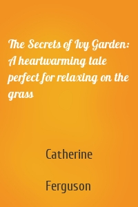The Secrets of Ivy Garden: A heartwarming tale perfect for relaxing on the grass