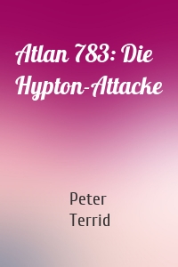 Atlan 783: Die Hypton-Attacke