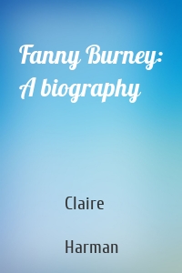 Fanny Burney: A biography