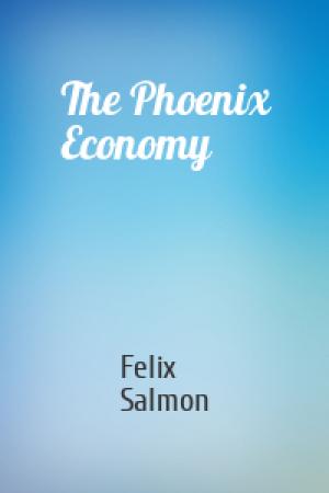 Обложка книги «The Phoenix Economy» — Felix Salmon