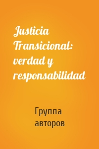 Justicia Transicional: verdad y responsabilidad