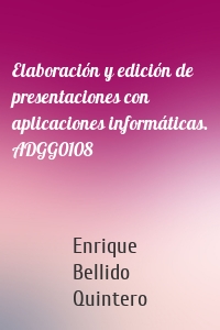 Elaboración y edición de presentaciones con aplicaciones informáticas. ADGG0108