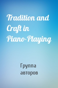 Tradition and Craft in Piano-Playing