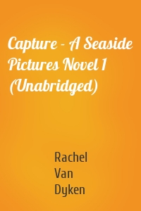 Capture - A Seaside Pictures Novel 1 (Unabridged)