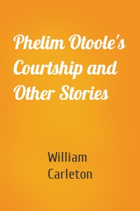 Phelim Otoole's Courtship and Other Stories