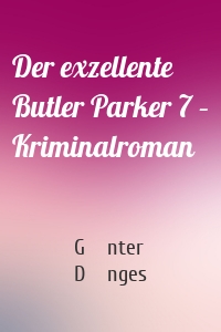 Der exzellente Butler Parker 7 – Kriminalroman