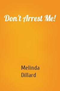 Don't Arrest Me!
