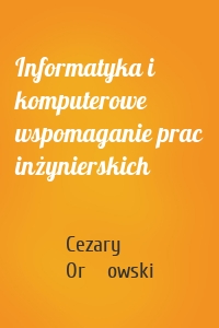 Informatyka i komputerowe wspomaganie prac inżynierskich