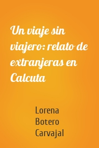 Un viaje sin viajero: relato de extranjeras en Calcuta