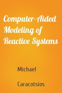 Computer-Aided Modeling of Reactive Systems