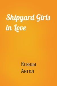 Shipyard Girls in Love