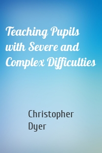 Teaching Pupils with Severe and Complex Difficulties