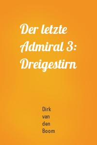 Der letzte Admiral 3: Dreigestirn