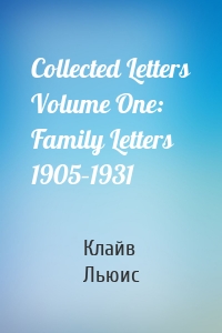Collected Letters Volume One: Family Letters 1905–1931