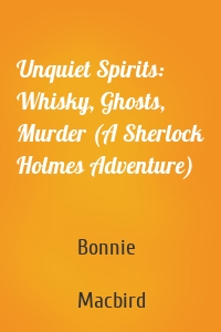 Unquiet Spirits: Whisky, Ghosts, Murder (A Sherlock Holmes Adventure)
