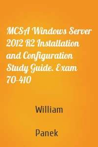 MCSA Windows Server 2012 R2 Installation and Configuration Study Guide. Exam 70-410