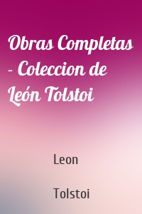 Obras Completas - Coleccion de León Tolstoi