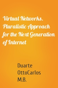 Virtual Networks. Pluralistic Approach for the Next Generation of Internet