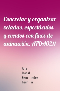 Concretar y organizar veladas, espectáculos y eventos con fines de animación. AFDA0211