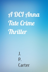 A DCI Anna Tate Crime Thriller