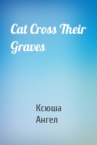 Cat Cross Their Graves