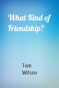 What Kind of Friendship?