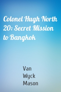 Colonel Hugh North 20: Secret Mission to Bangkok