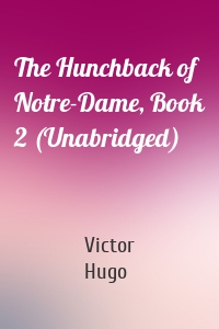 The Hunchback of Notre-Dame, Book 2 (Unabridged)