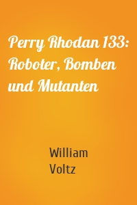 Perry Rhodan 133: Roboter, Bomben und Mutanten