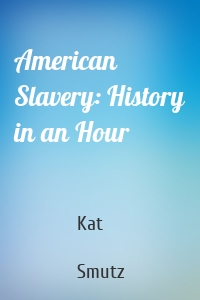 American Slavery: History in an Hour