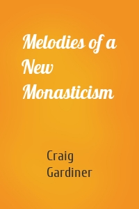 Melodies of a New Monasticism