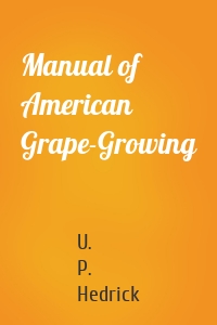 Manual of American Grape-Growing