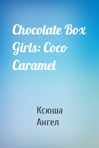 Chocolate Box Girls: Coco Caramel