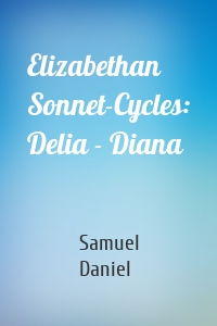 Elizabethan Sonnet-Cycles: Delia - Diana
