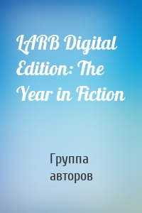 LARB Digital Edition: The Year in Fiction