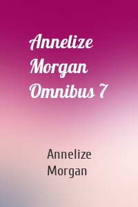 Annelize Morgan Omnibus 7