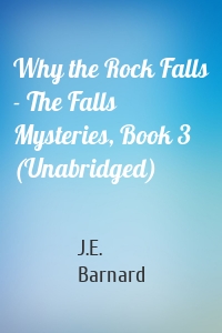 Why the Rock Falls - The Falls Mysteries, Book 3 (Unabridged)